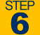STEP 6